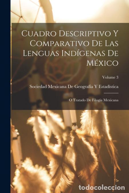 Livres: Cuadro Descriptivo Y Comparativo De Las Lenguas Ind&iacute;genas De M&eacute;xico - O Tratado De Filog&iacute;a Mexicana;
