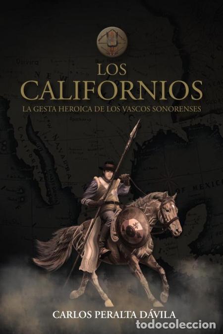 B&uuml;cher: Los Californios: La gesta heroica de las vascos sonorenses - CARLOS PERALTA D&Aacute;VILA