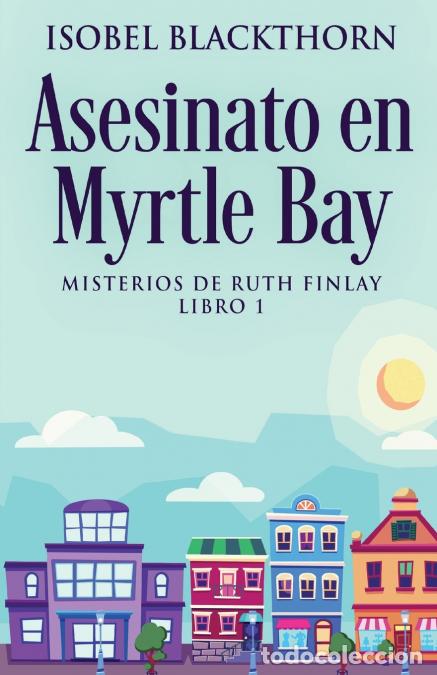 Libri: Asesinato en Myrtle Bay - Isobel Blackthorn,Tomas Ibarra