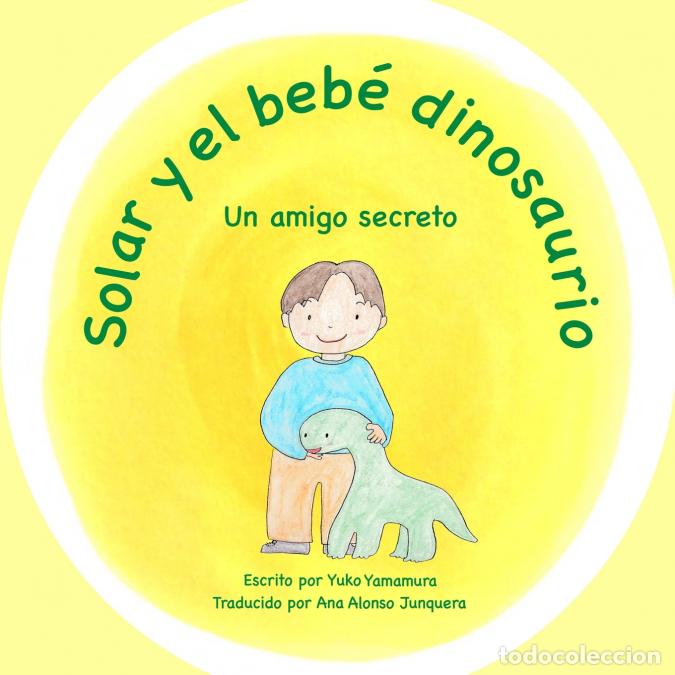Livres: Solar y el beb&eacute; dinosaurio - Un amigo secreto - Yuko Yamamura,Seiko Shih,Ana Alonso Junquera