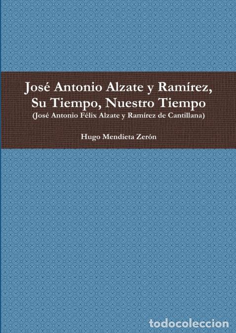 B&uuml;cher: Jos&eacute; Antonio Alzate y Ram&iacute;rez, Su Tiempo, Nuestro Tiempo - Hugo Mendieta Zer&oacute;n