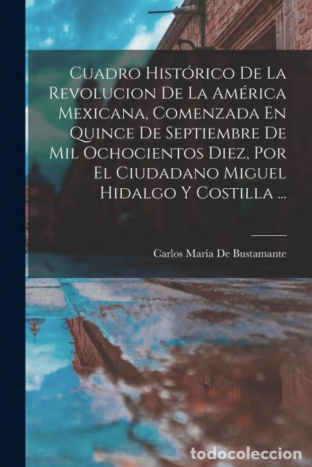 B&uuml;cher: Cuadro Hist&oacute;rico De La Revolucion De La Am&eacute;rica Mexicana, Comenzada En Quince De Septiembre De Mil O