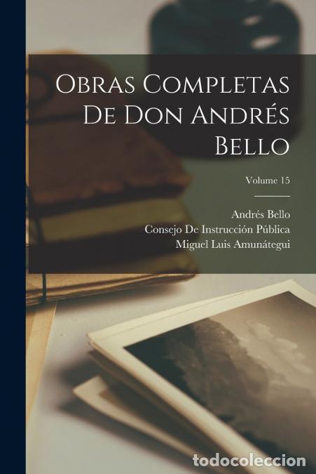 B&uuml;cher: Obras Completas De Don Andr&eacute;s Bello; Volume 15 - Miguel Luis Amun&aacute;tegui Reyes,Miguel Luis Amun&aacute;tegui