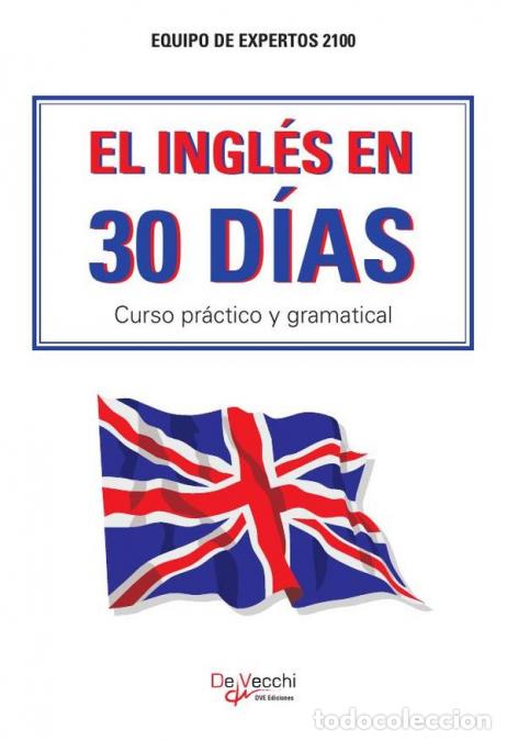 Libros: El ingl&eacute;s en 30 d&iacute;as - Curso pr&aacute;ctico y gramatical - Equipo de expertos 2100