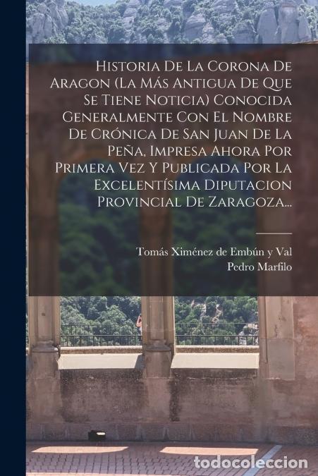 Libri: Historia De La Corona De Aragon (la M&aacute;s Antigua De Que Se Tiene Noticia) Conocida Generalmente Con E
