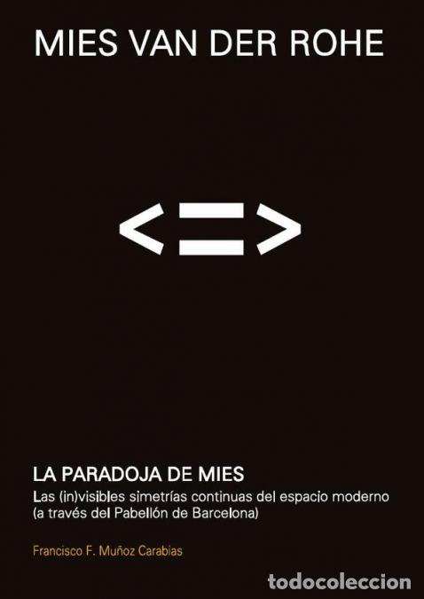 Livres: Mies Van Der Rohe. La paradoja de Mies - Las (in)visibles simetr&iacute;as continuas del espacio moderno (a