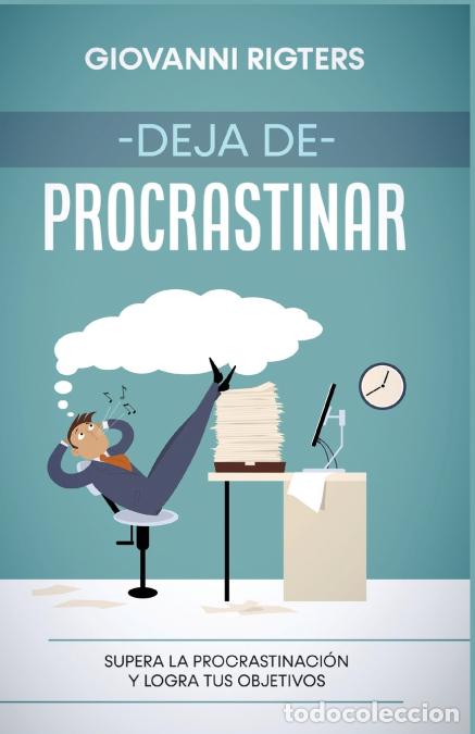 B&uuml;cher: Deja de procrastinar - Supera la procrastinaci&oacute;n y logra tus objetivos - Giovanni Rigters