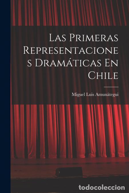 Libri: Las Primeras Representaciones Dram&aacute;ticas En Chile - Miguel Luis Amun&aacute;tegui