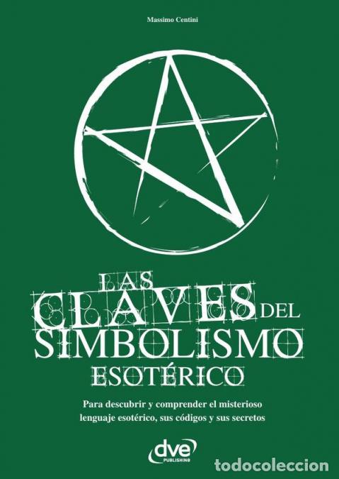 Libri: Las claves del simbolismo esot&eacute;rico - Para descubrir y comprender el misterioso lenguaje esot&eacute;rico,