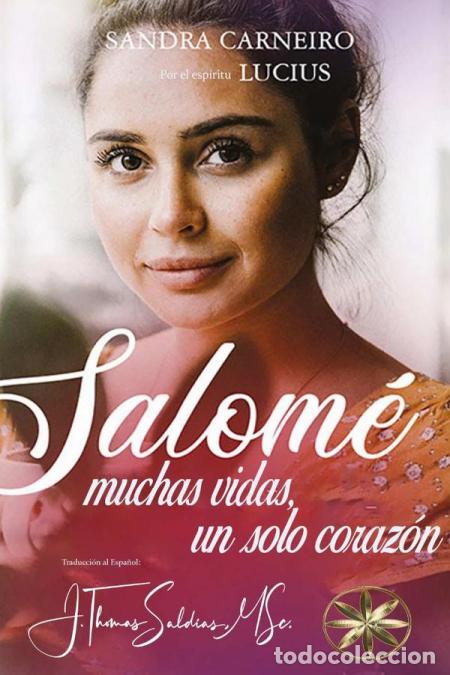 Libros: Salom&eacute; - Muchas Vidas, Un Solo Coraz&oacute;n - JThomas Saldias MSc.,Por el Esp&iacute;ritu Lucius,Sandra Carneir