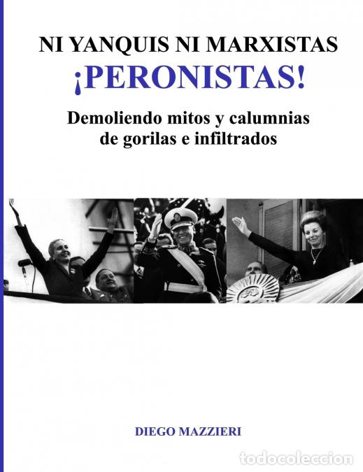 Livres: Ni yanquis ni marxistas &iexcl;Peronistas! - Diego Mazzieri