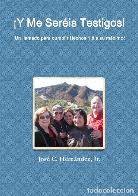 B&uuml;cher: &iexcl;Y Me Ser&eacute;is Testigos! &iexcl;Un llamado para cumplir Hechos 1 - 8 a su m&aacute;ximo! - Jos&eacute; C. Hern&aacute;ndez