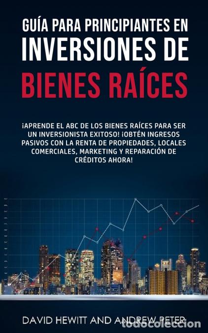 Libri: Gu&iacute;a para principiantes en Inversiones de Bienes Ra&iacute;ces. - &iexcl;Aprende el ABC de los Bienes Ra&iacute;ces para