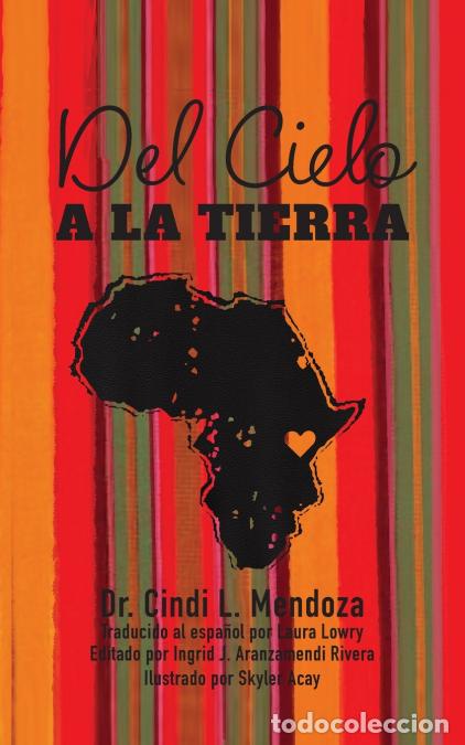 Libri: Del Cielo a la Tierra - Skyler Acay,Dr. Cindi L. Mendoza