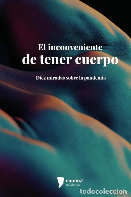 Libri: El inconveniente de tener cuerpo - Diez miradas sobre la pandemia - Aurora A. S&aacute;nchez,Patricio Garc&iacute;