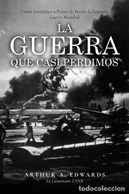 Livres: La Guerra Que Casi Perdimos - C&oacute;mo Estuvimos a Punto de Perder la Segunda Guerra Mundial - Arthur Ed