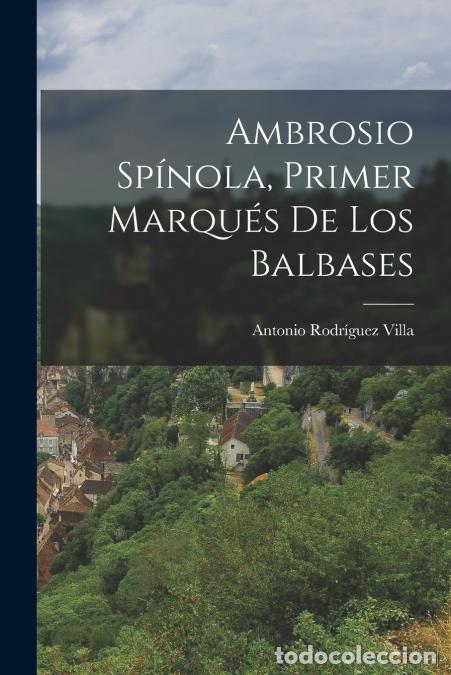 B&uuml;cher: Ambrosio Sp&iacute;nola, Primer Marqu&eacute;s De Los Balbases - Antonio Rodr&iacute;guez Villa