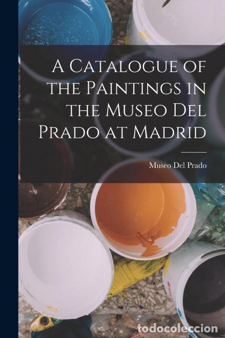 B&uuml;cher: A Catalogue of the Paintings in the Museo Del Prado at Madrid - Museo Del Prado