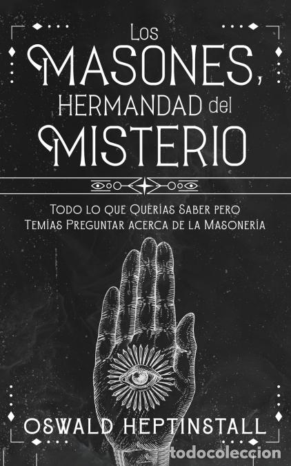 Livres: Los Masones, Hermandad del Misterio - Todo lo que Quer&iacute;as Saber pero Tem&iacute;as Preguntar acerca de la M