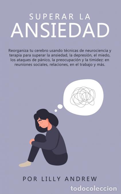 Libri: Superar la ansiedad - Reorganiza tu cerebro usando t&eacute;cnicas de neurociencia y terapia para superar l
