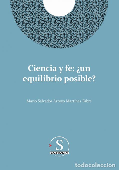 B&uuml;cher: Ciencia y fe - &iquest;Un equilibrio posible? - Mario Salvador Arroyo Mart&iacute;nez Fabre