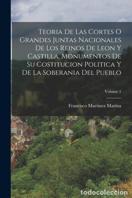 Livres: Teoria De Las Cortes O Grandes Juntas Nacionales De Los Reinos De Leon Y Castilla, Monumentos De Su