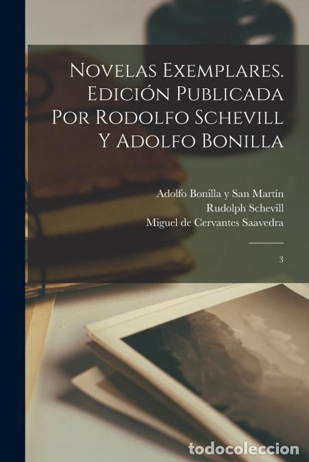 Libri: Novelas exemplares. Edici&oacute;n publicada por Rodolfo Schevill y Adolfo Bonilla - 3 - Miguel de Cervante