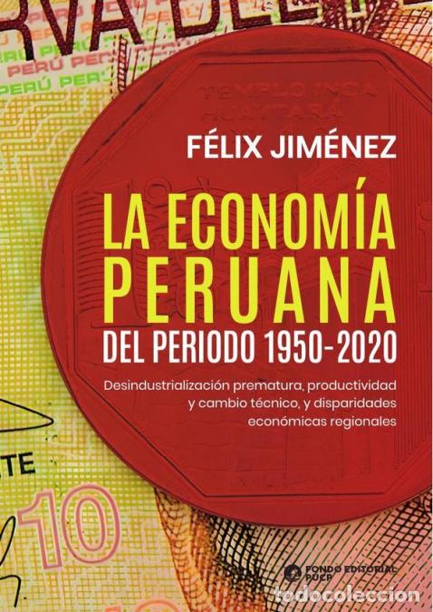 Libri: La econom&iacute;a peruana del periodo 1950-2020 - Desindustrializaci&oacute;n prematura, productividad y cambio t