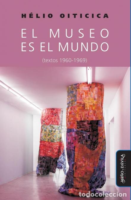 Libri: El museo es el mundo (textos 1960-1969) - H&eacute;lio Oiticica,H&eacute;lio Oiticica