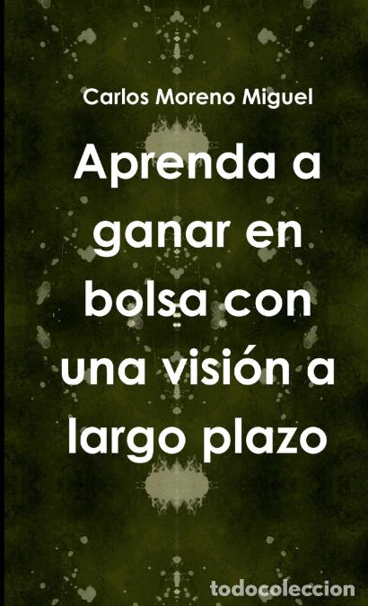B&uuml;cher: Aprenda a ganar en bolsa con una visi&oacute;n a largo plazo - Carlos Moreno Miguel