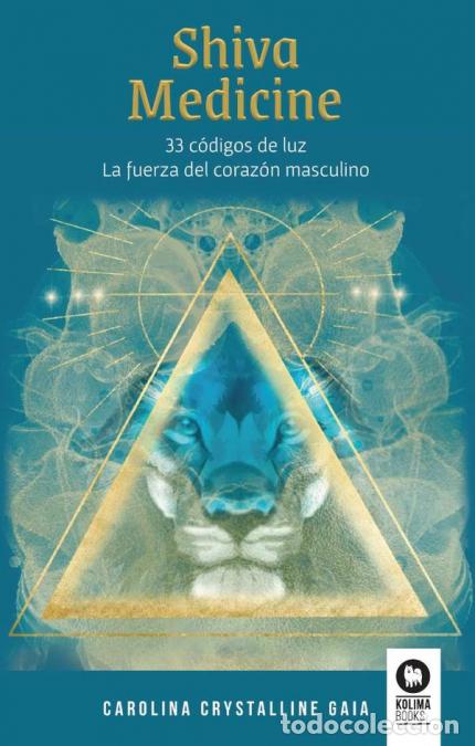 Libri: Shiva Medicine - 33 c&oacute;digos de luz. La fuerza del coraz&oacute;n masculino - Carolina Rodr&iacute;guez Barros