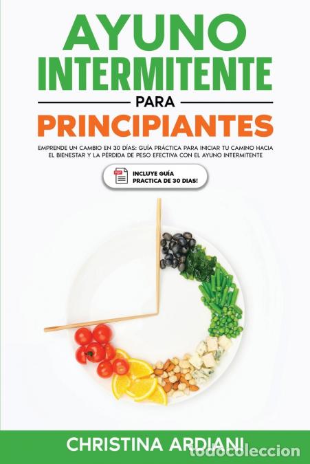 Libri: Ayuno Intermitente para Principiantes - Emprende un Cambio en 30 D&iacute;as: Gu&iacute;a Pr&aacute;ctica para Iniciar tu
