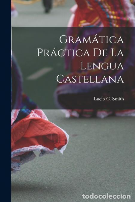 books: Gram&aacute;tica Pr&aacute;ctica De La Lengua Castellana - Lucio C. Smith