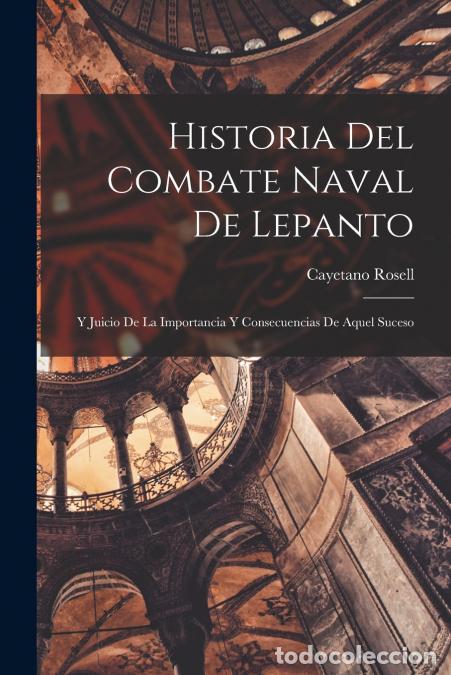 Libros: Historia Del Combate Naval De Lepanto - Y Juicio De La Importancia Y Consecuencias De Aquel Suceso -