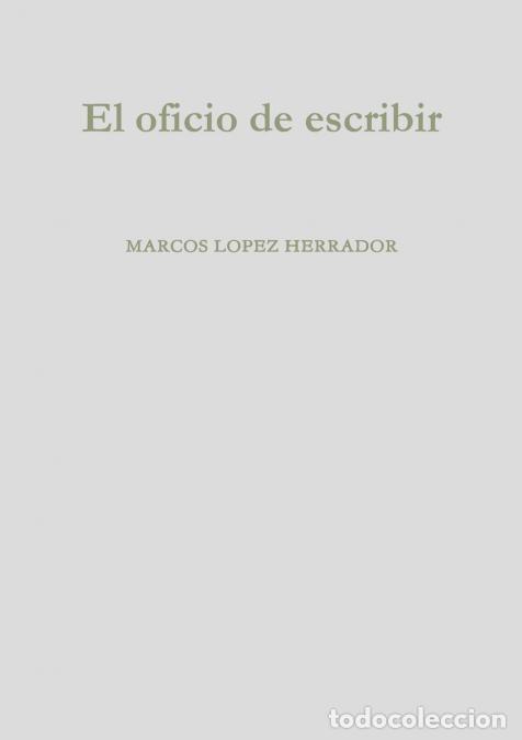 B&uuml;cher: El oficio de escribir - MARCOS LOPEZ HERRADOR