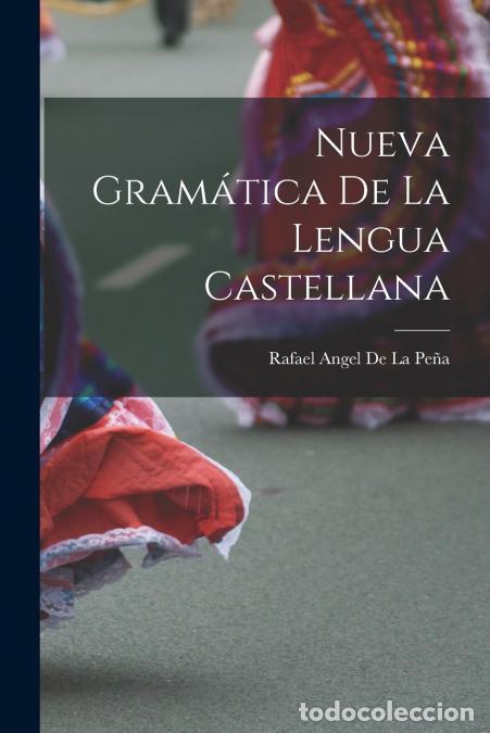Libri: Nueva Gram&aacute;tica De La Lengua Castellana - Rafael Angel De La Pe&ntilde;a