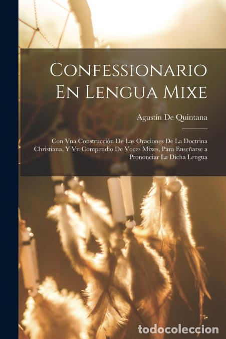 Libri: Confessionario En Lengua Mixe - Con Vna Construcci&oacute;n De Las Oraciones De La Doctrina Christiana, Y V