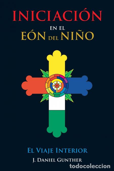 Libri: INICIACI&Oacute;N En el E&oacute;n del Ni&ntilde;o - El Viaje Interior - J. Daniel Gunther,Santo Rizzuto
