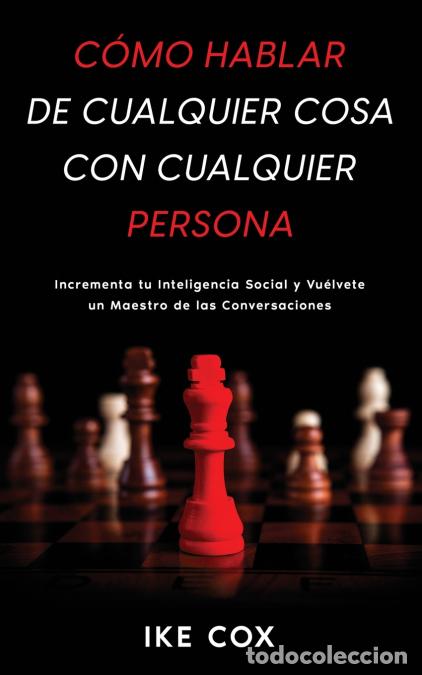 B&uuml;cher: C&oacute;mo Hablar de Cualquier Cosa con Cualquier Persona - Incrementa tu Inteligencia Social y Vu&eacute;lvete u