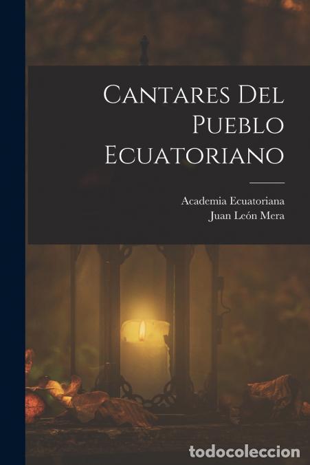 Libri: Cantares Del Pueblo Ecuatoriano - Juan Le&oacute;n Mera,Academia Ecuatoriana