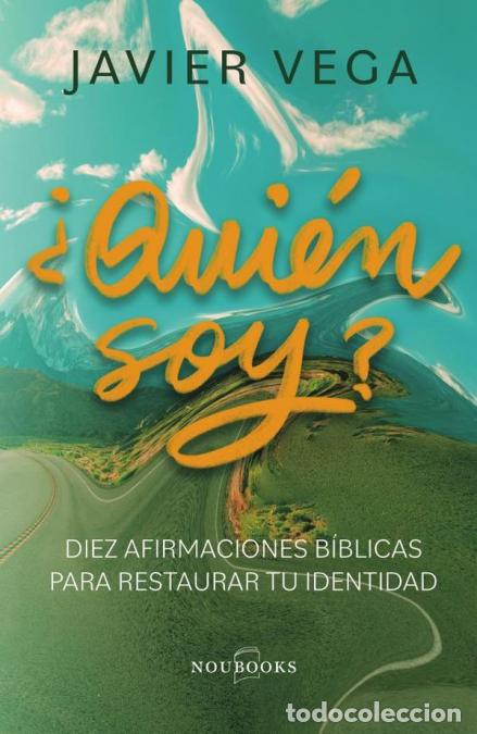 Libri: &iquest;Qui&eacute;n soy? - Diez afirmaciones b&iacute;blicas para restaurar tu identidad - Javier Vega