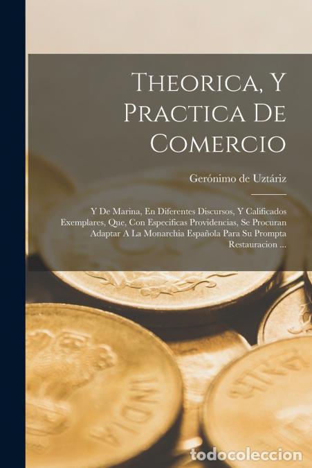 Libri: Theorica, Y Practica De Comercio - Y De Marina, En Diferentes Discursos, Y Calificados Exemplares, Q