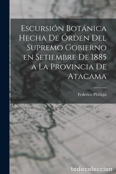 B&uuml;cher: Escursi&oacute;n bot&aacute;nica hecha de &oacute;rden del supremo gobierno en setiembre de 1885 a la provincia de Atacam
