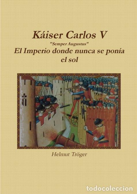 Livros: Kaiser Carlos V Semper Augustus El Imperio donde nunca se pon&iacute;a el sol - Helmut Tr&ouml;ger