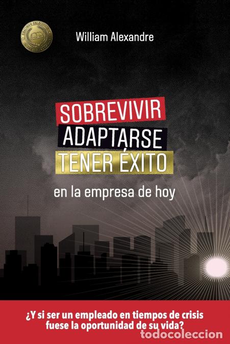 Libri: Sobrevivir, adaptarse y tener &eacute;xito en la empresa de hoy - William Alexandre