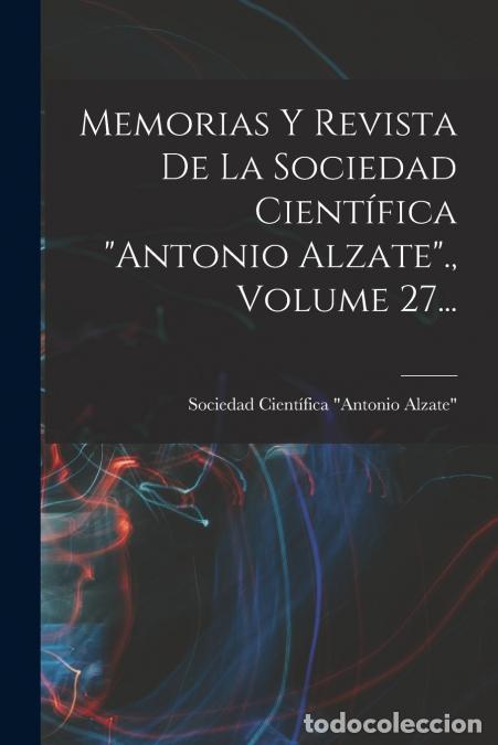 Libri: Memorias Y Revista De La Sociedad Cient&iacute;fica antonio Alzate., Volume 27... - Sociedad Cient&iacute;fica Ant