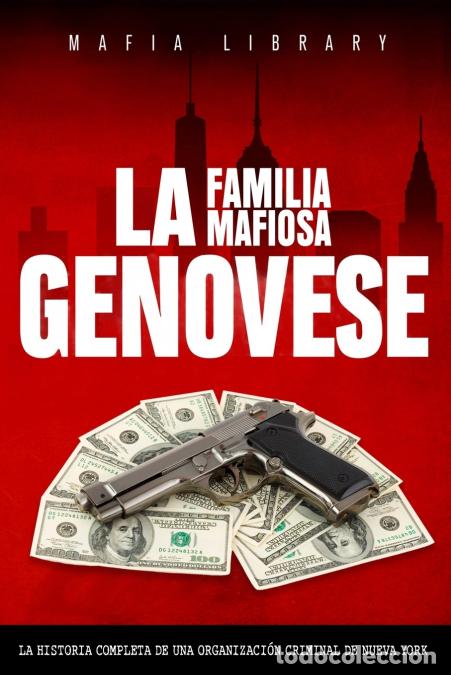 Libri: La Familia Mafiosa Genovese - La Historia Completa de la Organizaci&oacute;n Criminal de Nueva York - Mafia