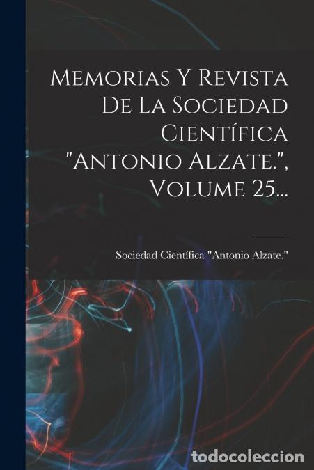 B&uuml;cher: Memorias Y Revista De La Sociedad Cient&iacute;fica antonio Alzate., Volume 25... - Sociedad Cient&iacute;fica Ant