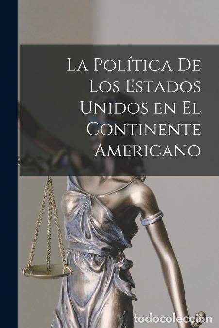 Libros: La Pol&iacute;tica de los Estados Unidos en el Continente Americano - Anonymous