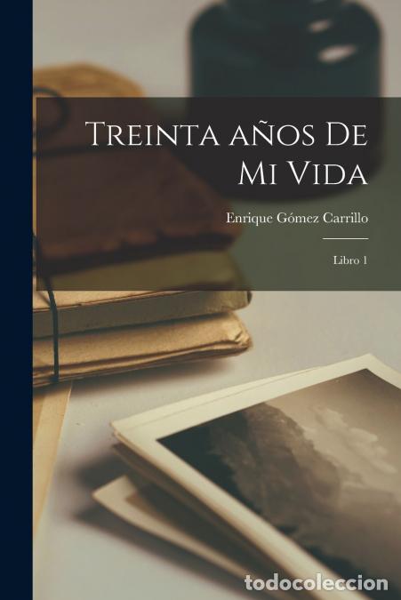 books: Treinta a&ntilde;os de mi vida - Libro 1 - Enrique G&oacute;mez Carrillo